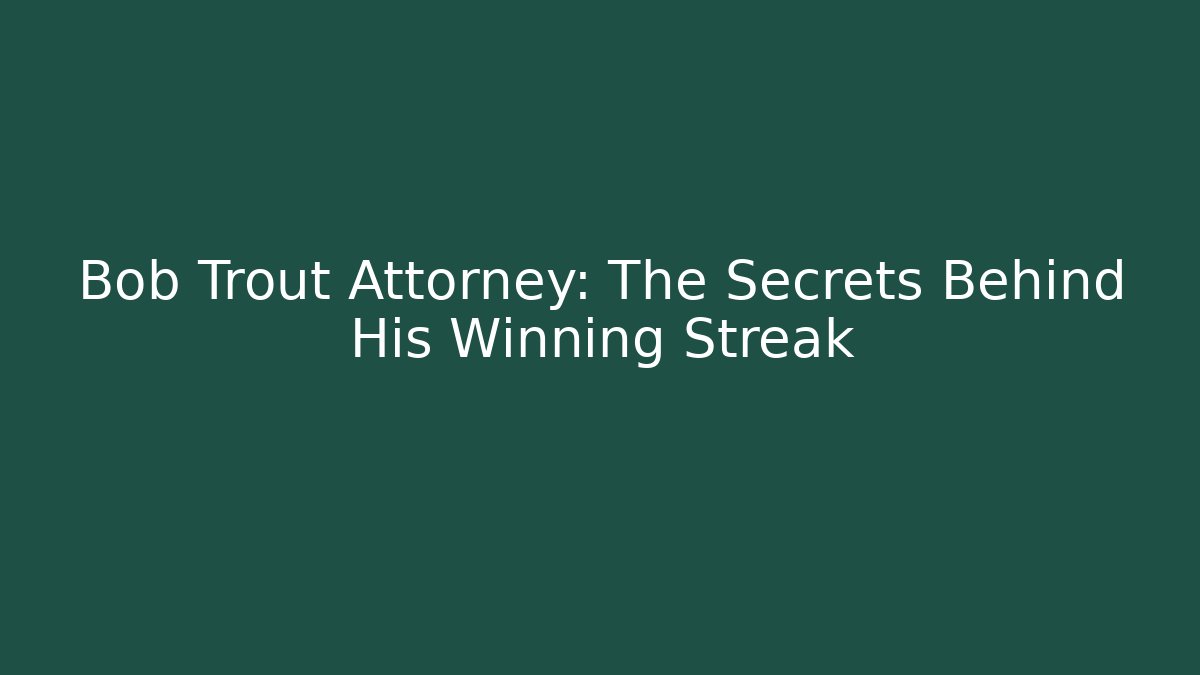 Bob Trout Attorney: The Secrets Behind His Winning Streak - V Auction