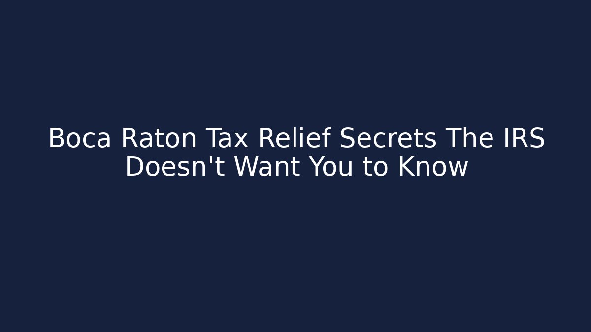 Boca Raton Tax Relief Secrets The IRS Doesn't Want You to Know - V Auction
