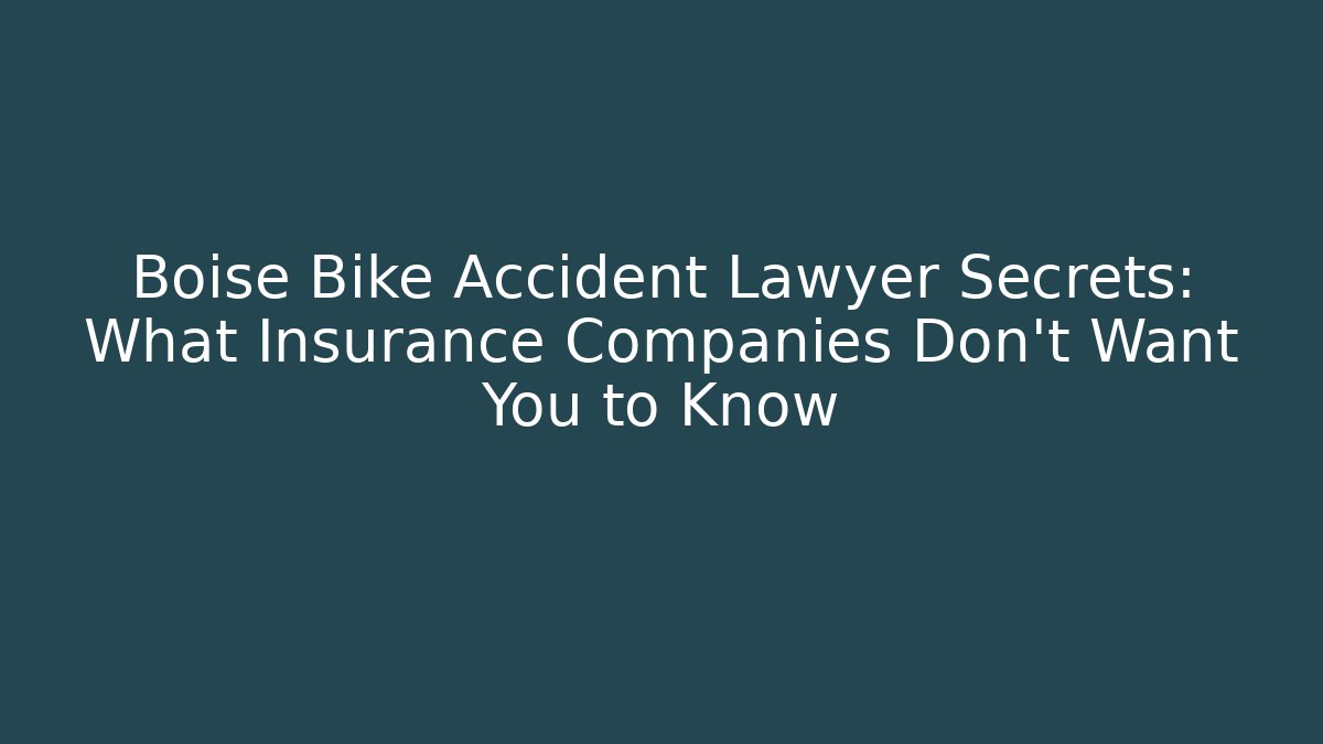 Boise Bike Accident Lawyer Secrets: What Insurance Companies Don’t Want You to Know