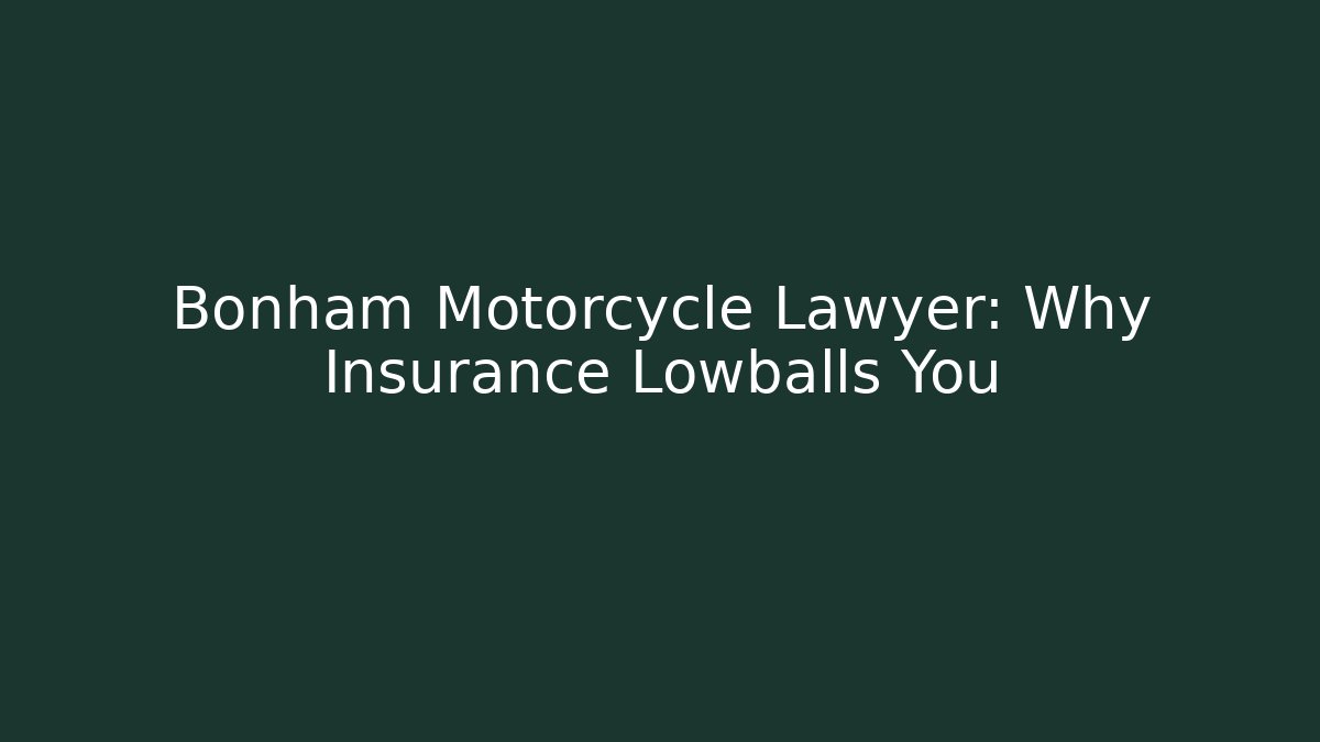 Bonham Motorcycle Lawyer: Why Insurance Lowballs You