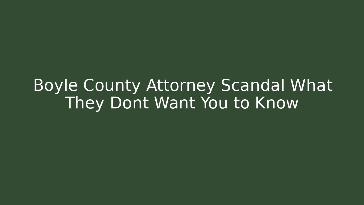 Boyle County Attorney Scandal What They Dont Want You to Know