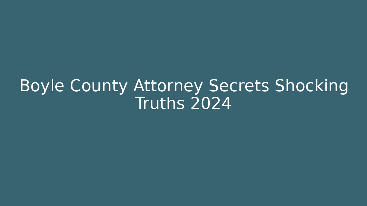 Boyle County Attorney Secrets Shocking Truths 2024
