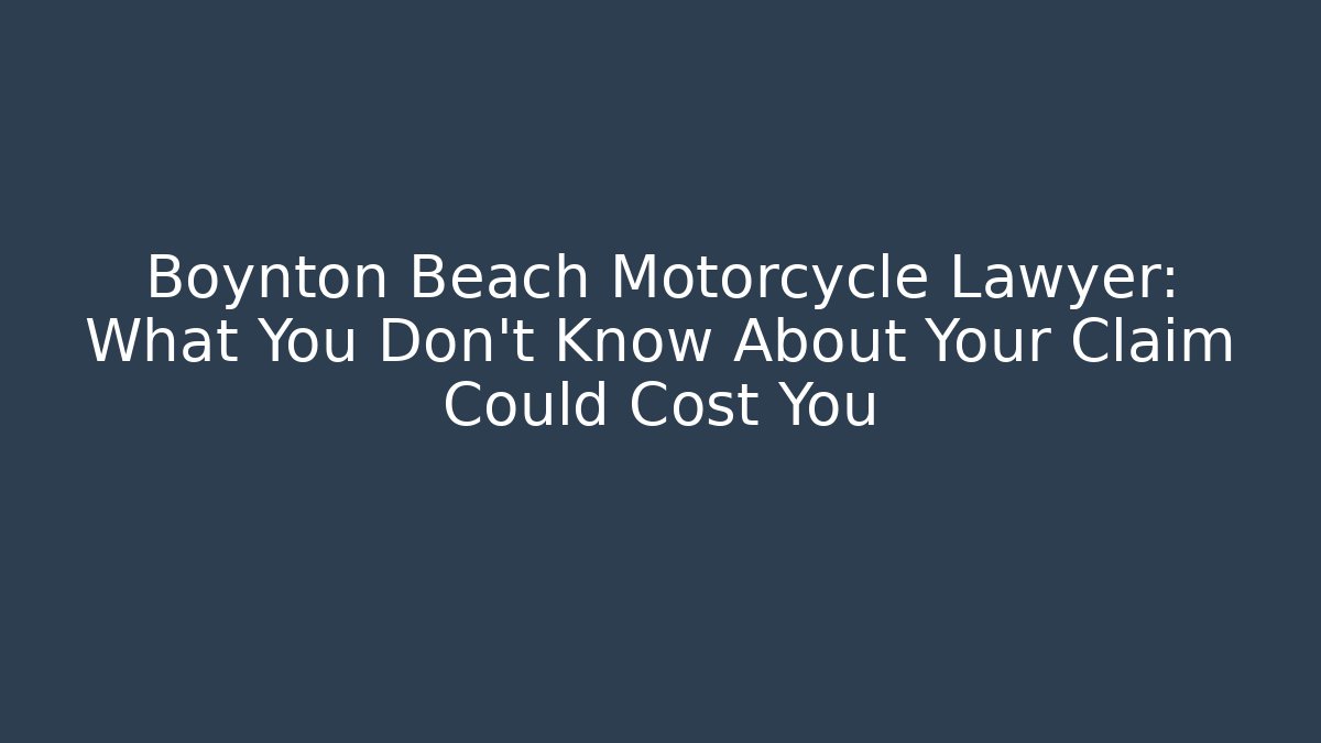 Boynton Beach Motorcycle Lawyer: What You Don’t Know About Your Claim Could Cost You