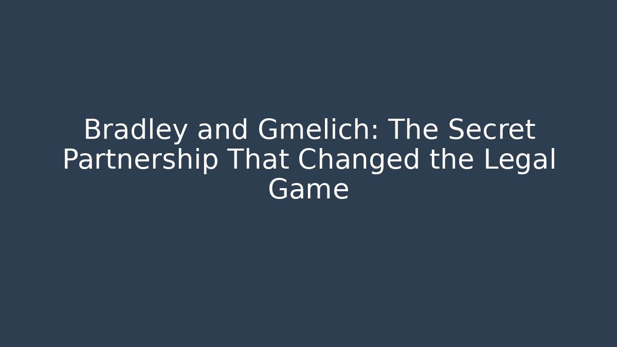 Bradley and Gmelich: The Secret Partnership That Changed the Legal Game