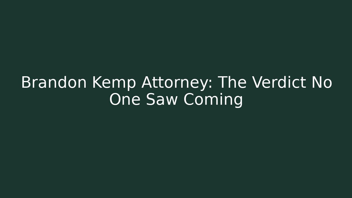 Brandon Kemp Attorney: The Verdict No One Saw Coming