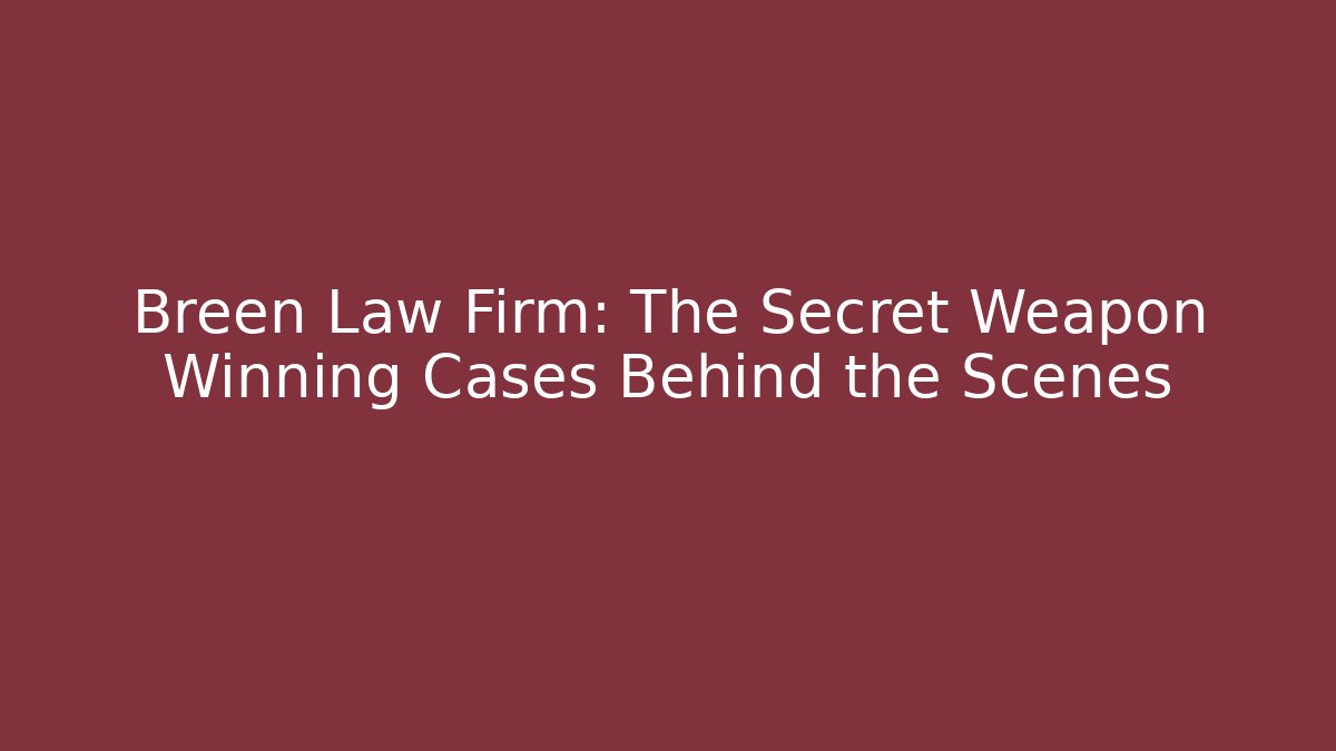 Breen Law Firm: The Secret Weapon Winning Cases Behind the Scenes