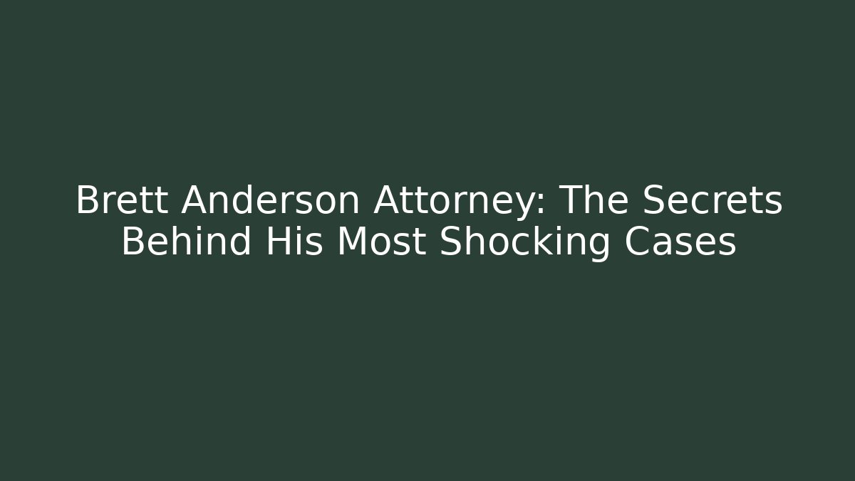 Brett Anderson Attorney: The Secrets Behind His Most Shocking Cases - V Auction