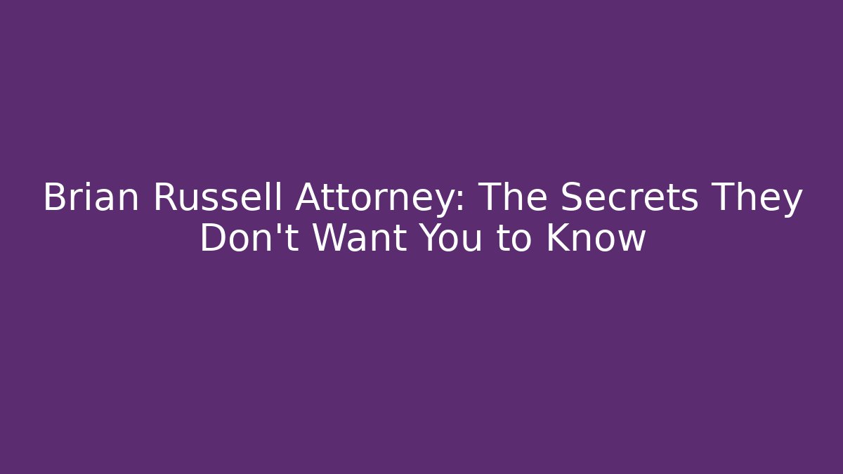 Brian Russell Attorney: The Secrets They Don't Want You to Know - V Auction