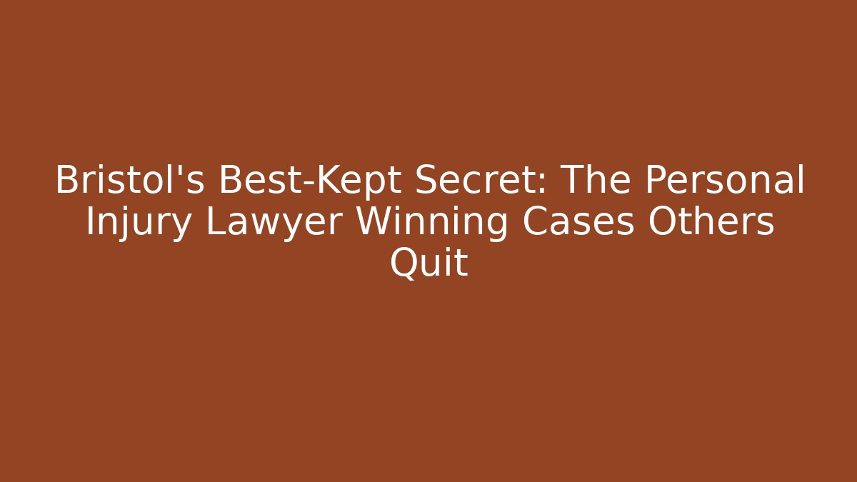 Bristol’s Best-Kept Secret: The Personal Injury Lawyer Winning Cases Others Quit