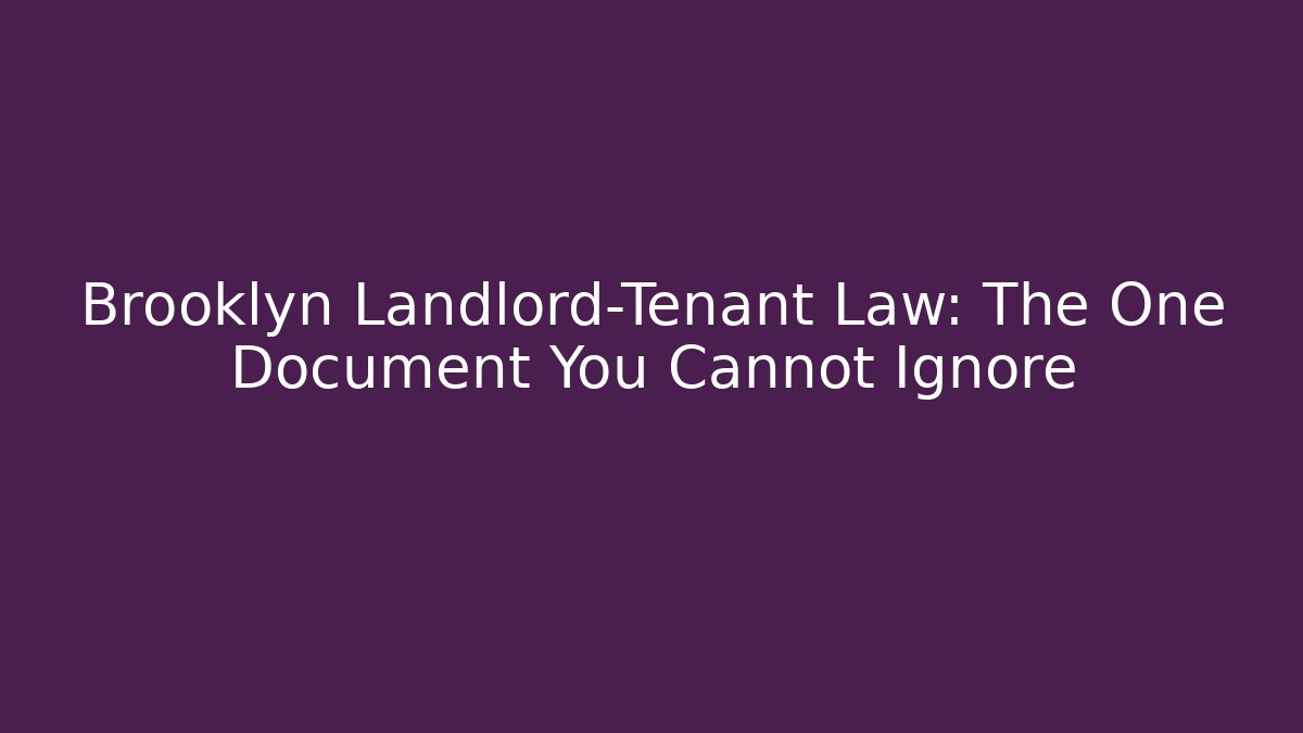 Brooklyn Landlord-Tenant Law: The One Document You Cannot Ignore