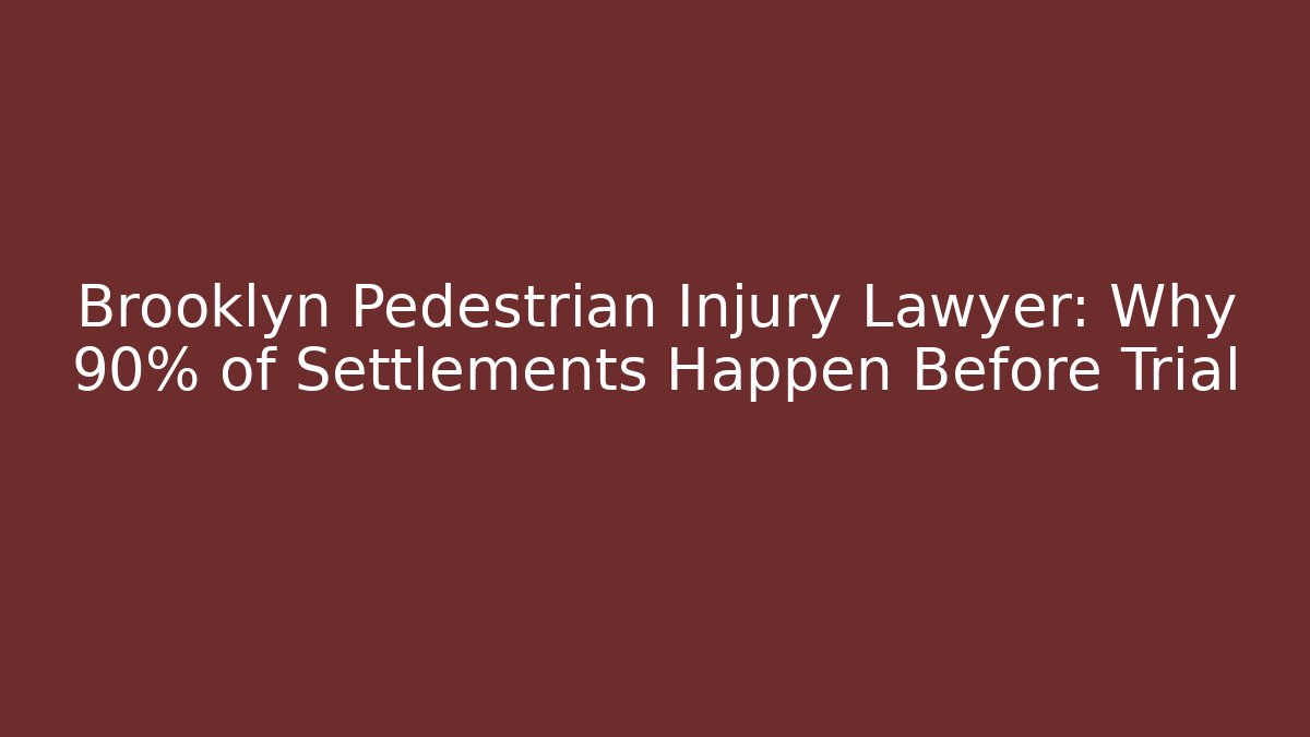 Brooklyn Pedestrian Injury Lawyer: Why 90% of Settlements Happen Before Trial