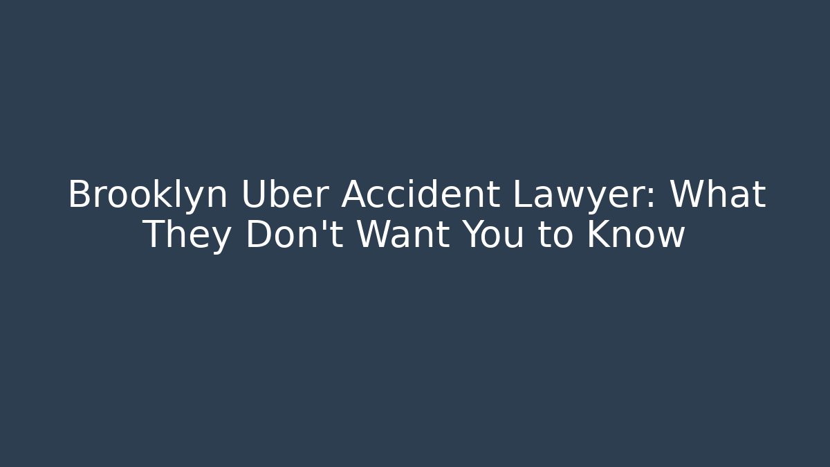 Brooklyn Uber Accident Lawyer: What They Don't Want You to Know