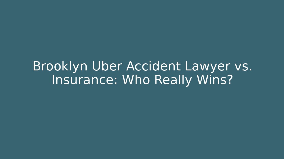 Brooklyn Uber Accident Lawyer vs. Insurance: Who Really Wins?