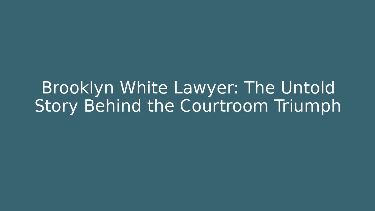 Brooklyn White Lawyer: The Untold Story Behind the Courtroom Triumph