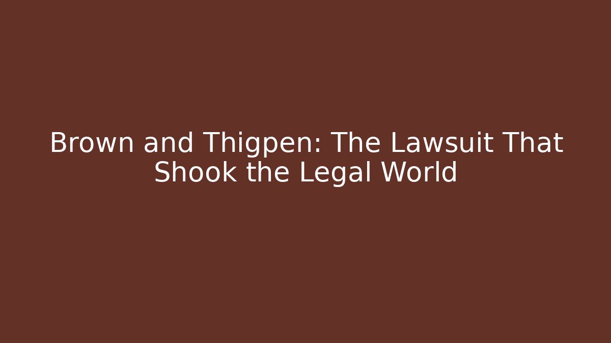 Brown and Thigpen: The Lawsuit That Shook the Legal World