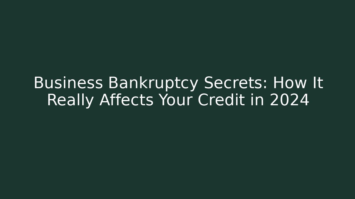 Business Bankruptcy Secrets: How It Really Affects Your Credit in 2024 - V Auction