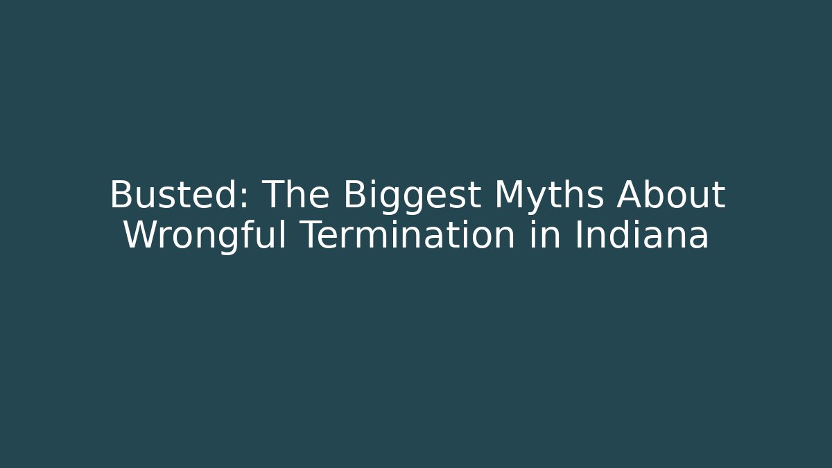 Busted: The Biggest Myths About Wrongful Termination in Indiana - V Auction