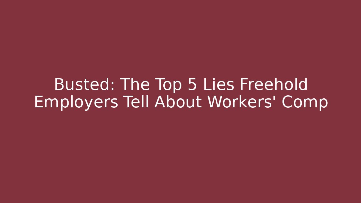 Busted: The Top 5 Lies Freehold Employers Tell About Workers' Comp - V Auction