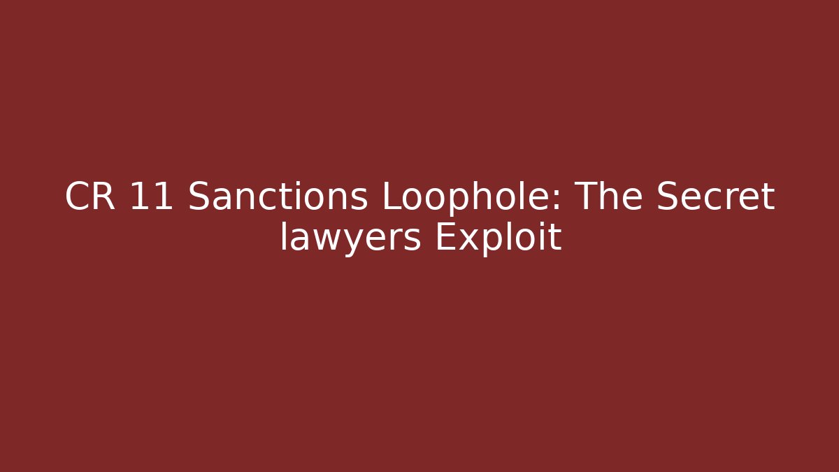 CR 11 Sanctions Loophole: The Secret lawyers Exploit