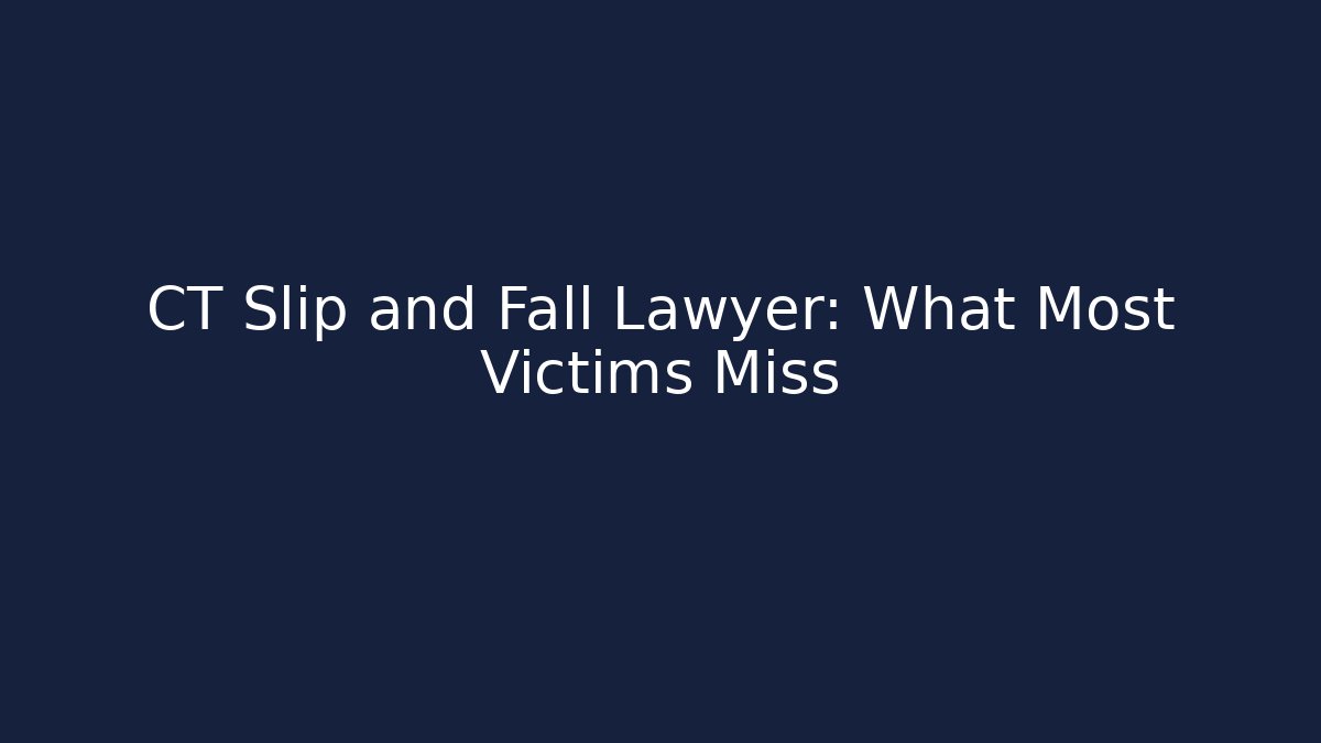 CT Slip and Fall Lawyer: What Most Victims Miss