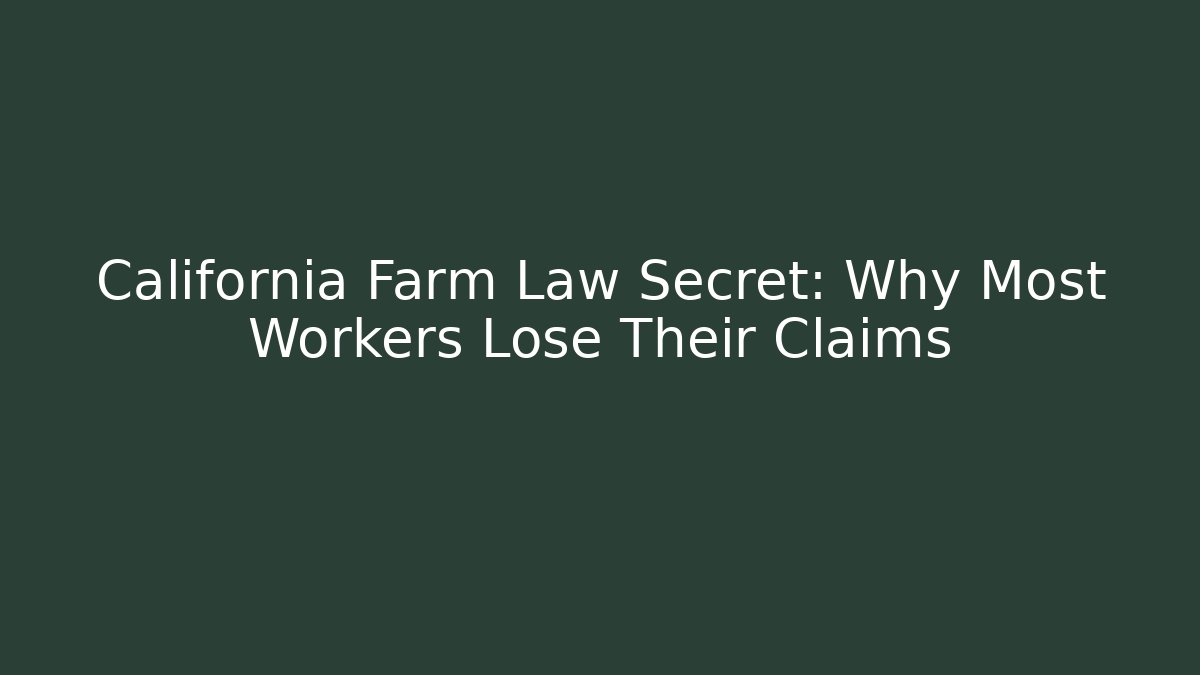 California Farm Law Secret: Why Most Workers Lose Their Claims