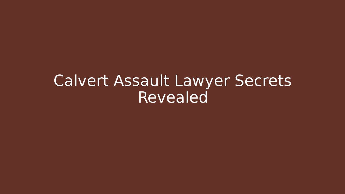 Calvert Assault Lawyer Secrets Revealed