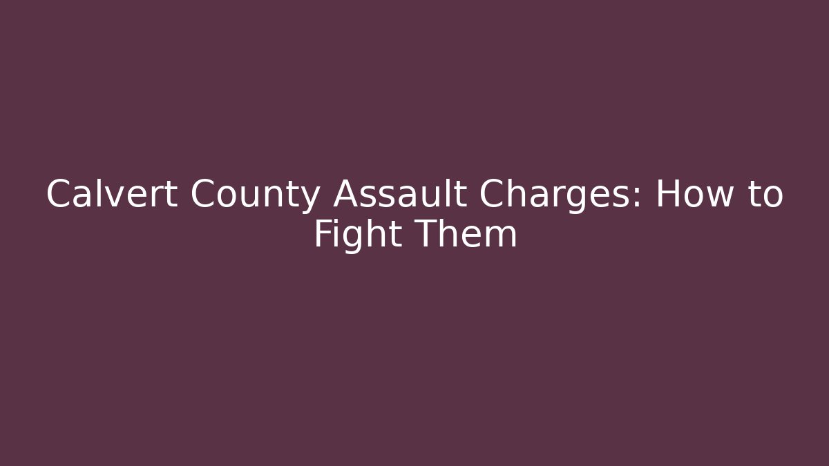 Calvert County Assault Charges: How to Fight Them - V Auction