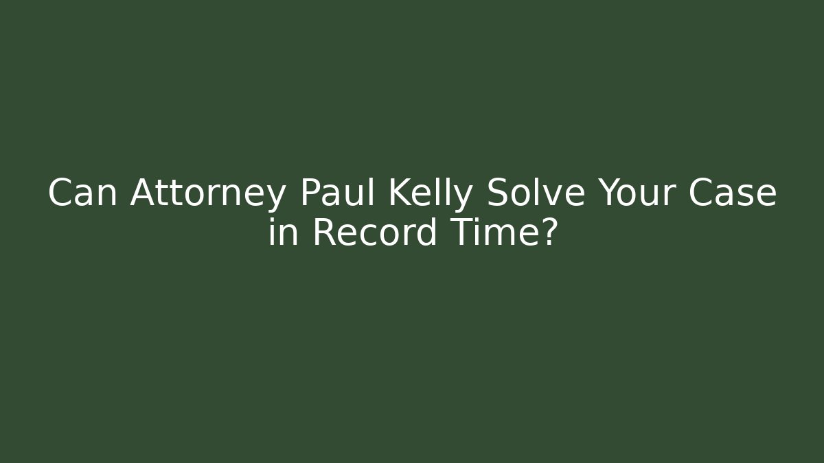 Can Attorney Paul Kelly Solve Your Case in Record Time? - V Auction