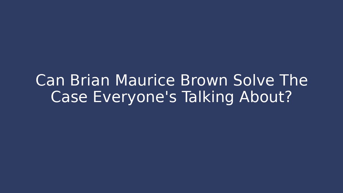 Can Brian Maurice Brown Solve The Case Everyone’s Talking About? - V Auction