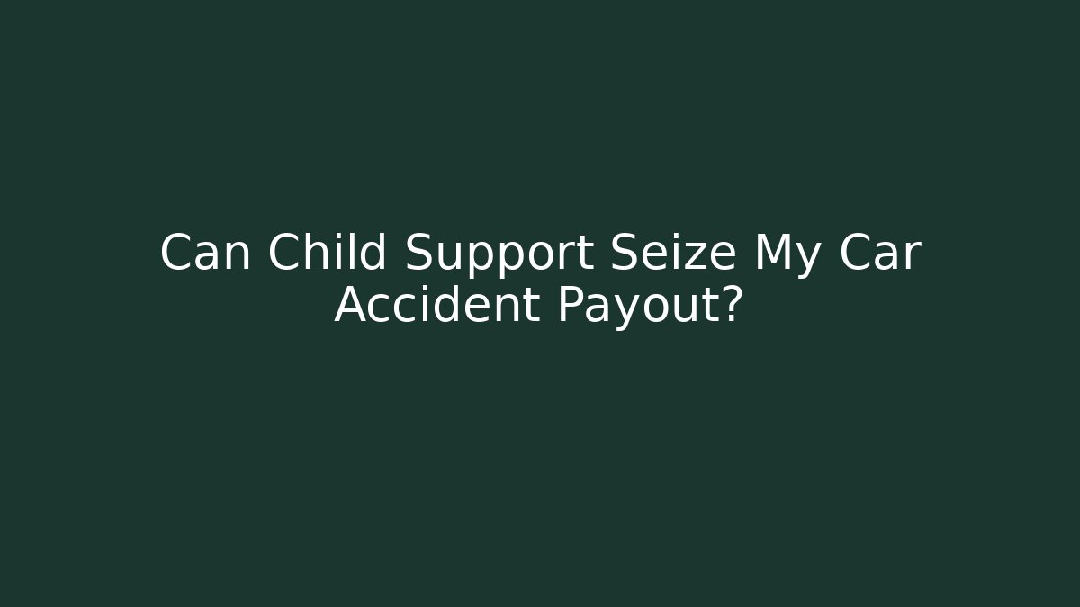 Can Child Support Seize My Car Accident Payout? - V Auction