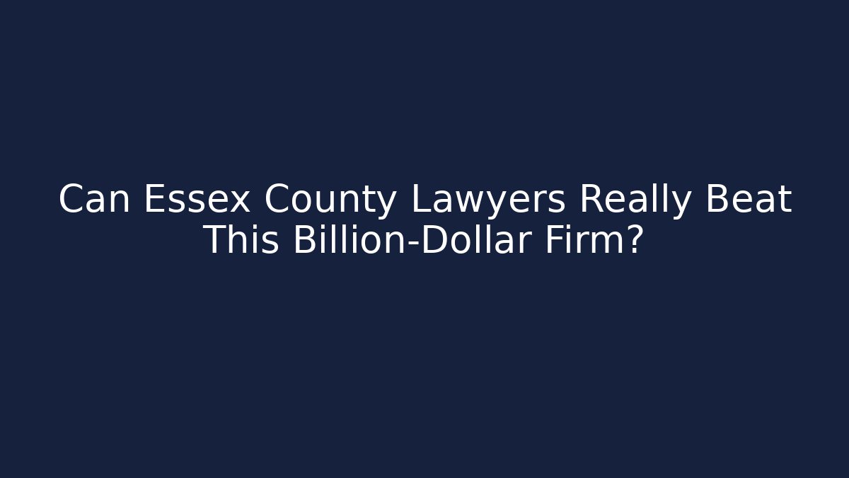 Can Essex County Lawyers Really Beat This Billion-Dollar Firm?