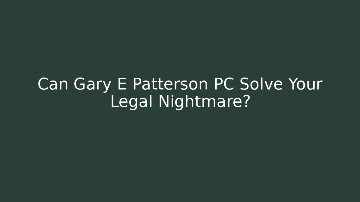 Can Gary E Patterson PC Solve Your Legal Nightmare? - V Auction