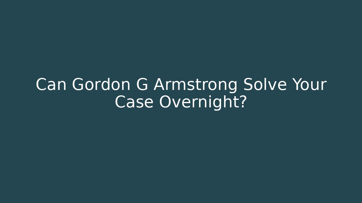 Can Gordon G Armstrong Solve Your Case Overnight? - V Auction