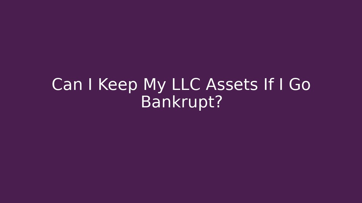 Can I Keep My LLC Assets If I Go Bankrupt?