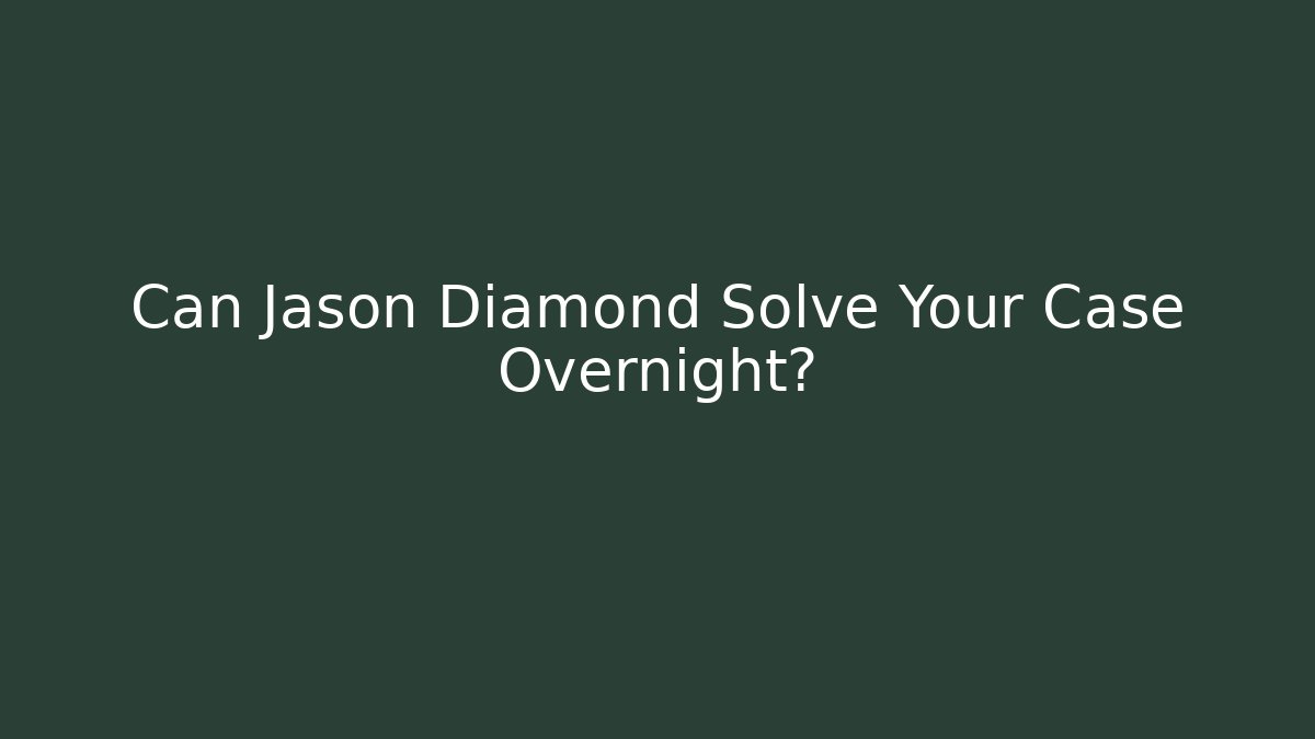Can Jason Diamond Solve Your Case Overnight?
