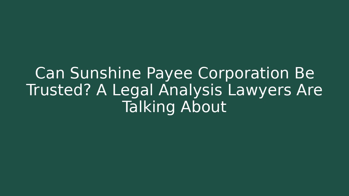 Can Sunshine Payee Corporation Be Trusted? A Legal Analysis Lawyers Are Talking About