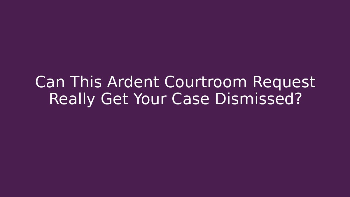 Can This Ardent Courtroom Request Really Get Your Case Dismissed? - V Auction
