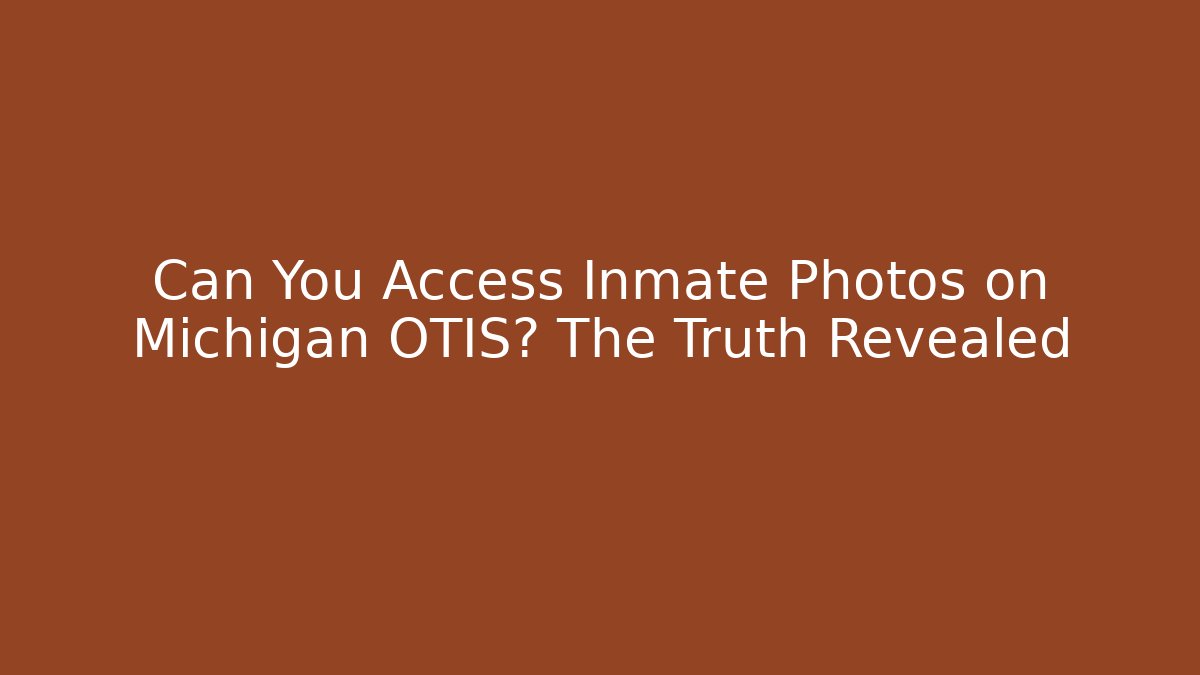 Can You Access Inmate Photos on Michigan OTIS? The Truth Revealed