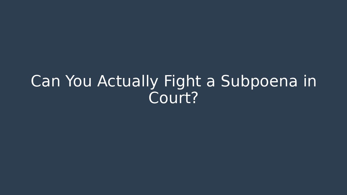 Can You Actually Fight a Subpoena in Court?
