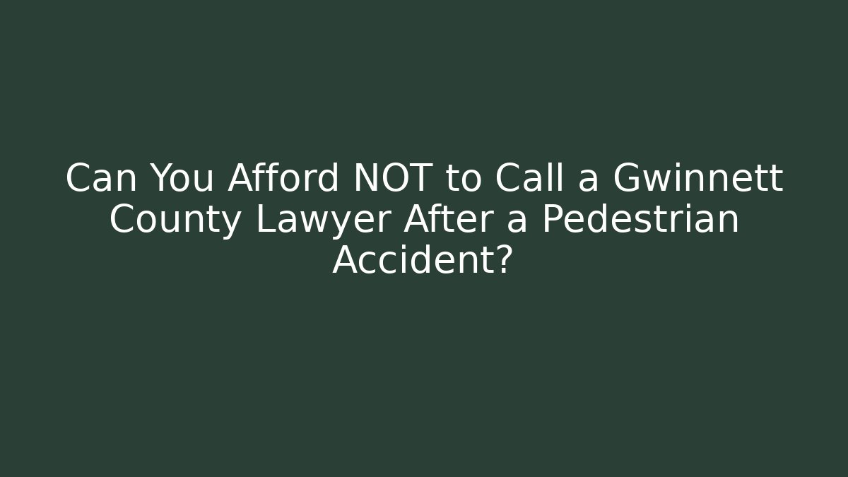 Can You Afford NOT to Call a Gwinnett County Lawyer After a Pedestrian Accident?