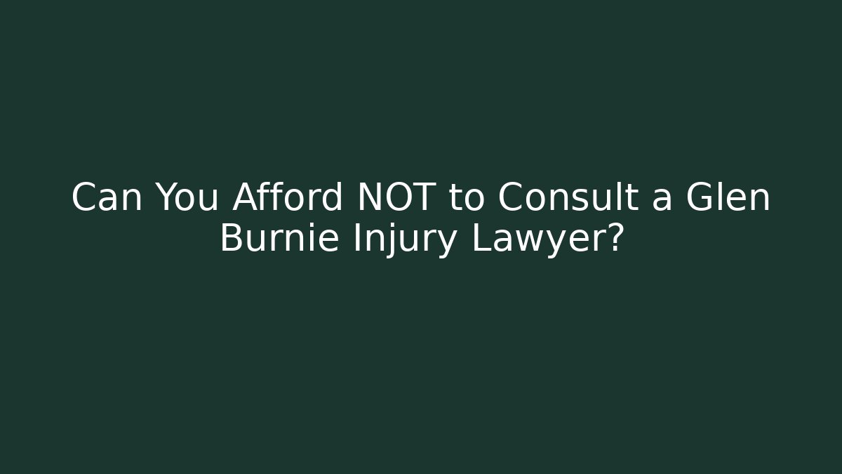 Can You Afford NOT to Consult a Glen Burnie Injury Lawyer?