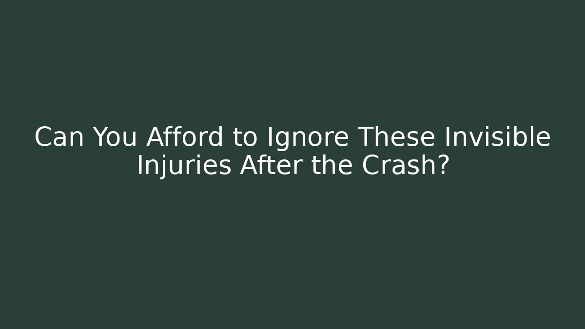 Can You Afford to Ignore These Invisible Injuries After the Crash?