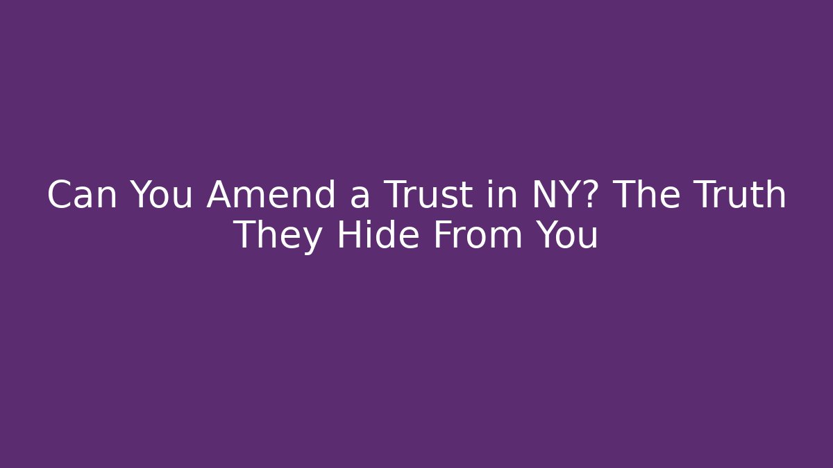 Can You Amend a Trust in NY? The Truth They Hide From You - V Auction