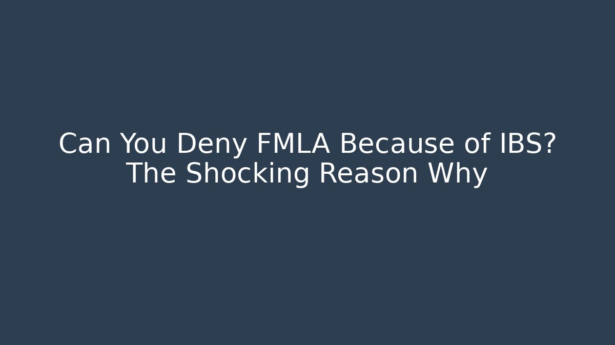 Can You Deny FMLA Because of IBS? The Shocking Reason Why