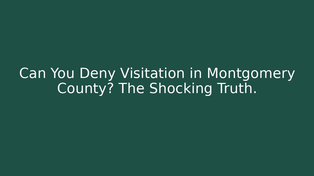 Can You Deny Visitation in Montgomery County? The Shocking Truth. - V Auction