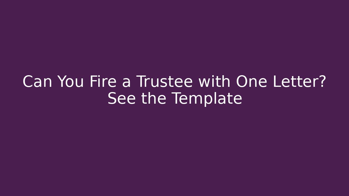 Can You Fire a Trustee with One Letter? See the Template - V Auction