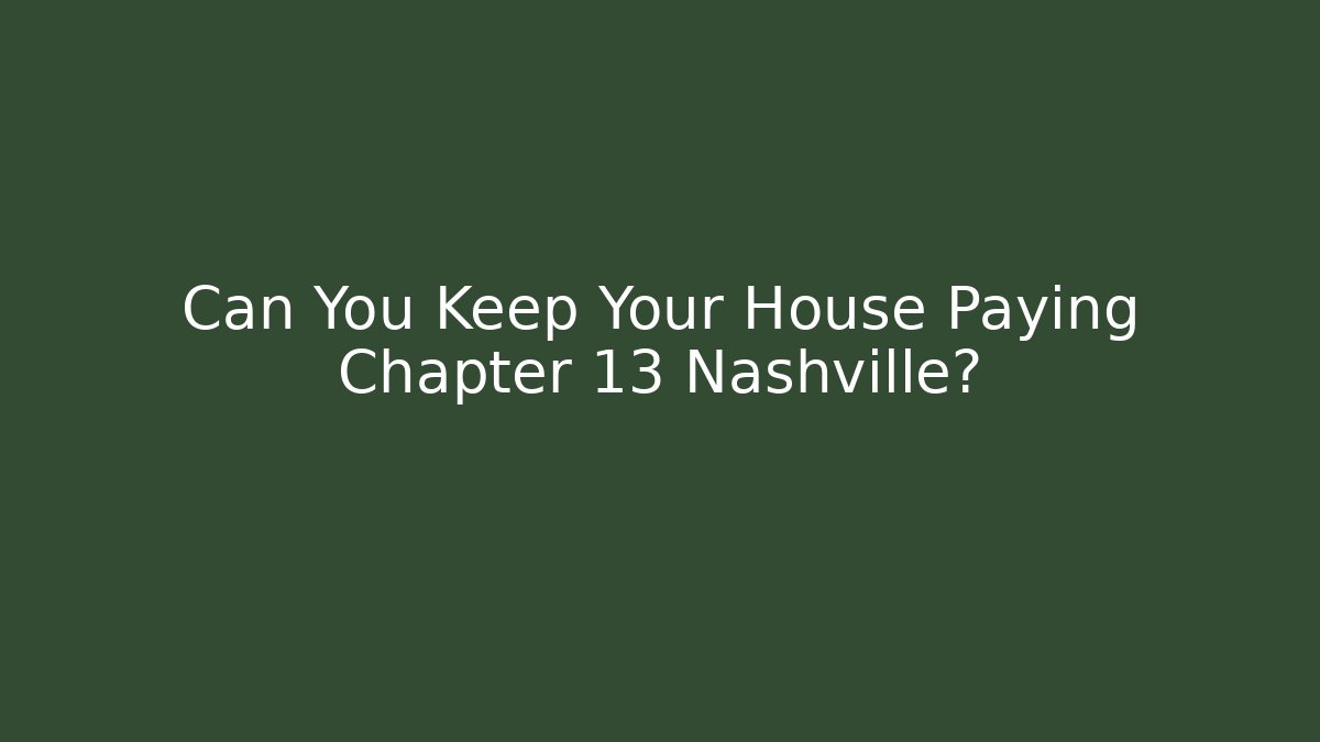 Can You Keep Your House Paying Chapter 13 Nashville? - V Auction
