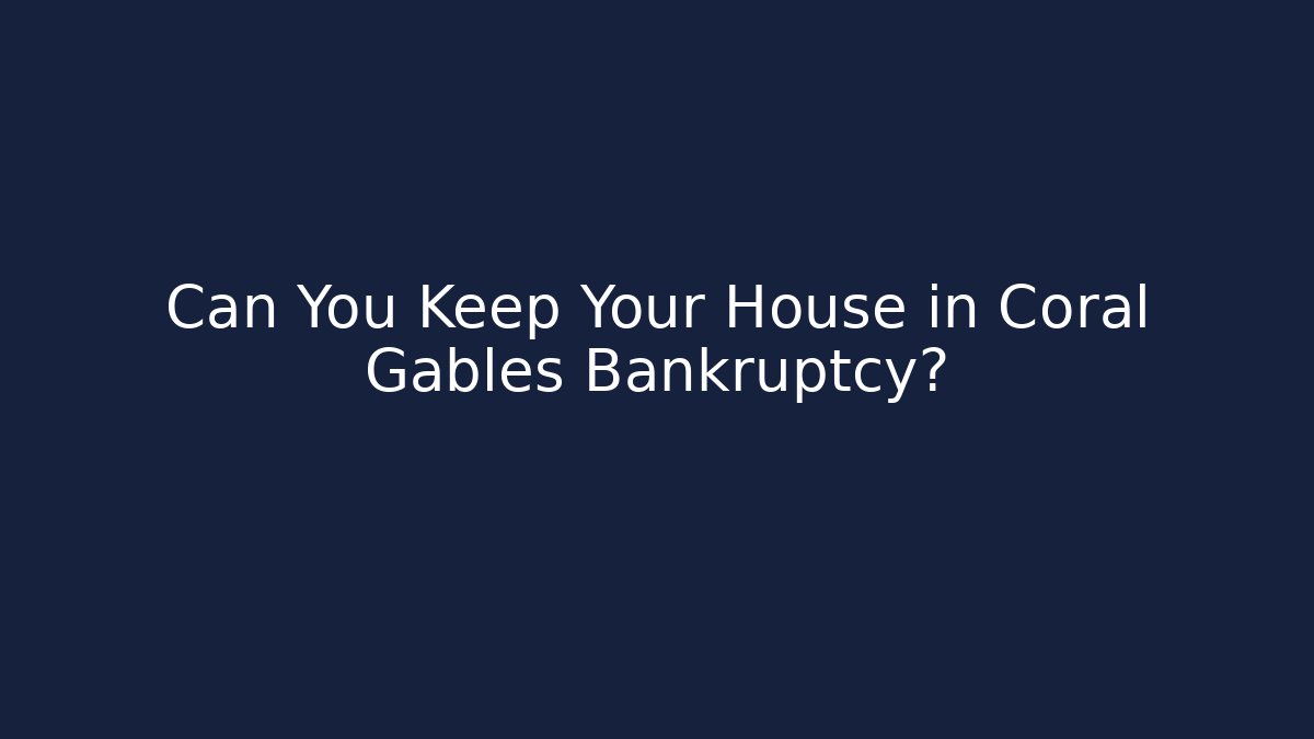 Can You Keep Your House in Coral Gables Bankruptcy? - V Auction