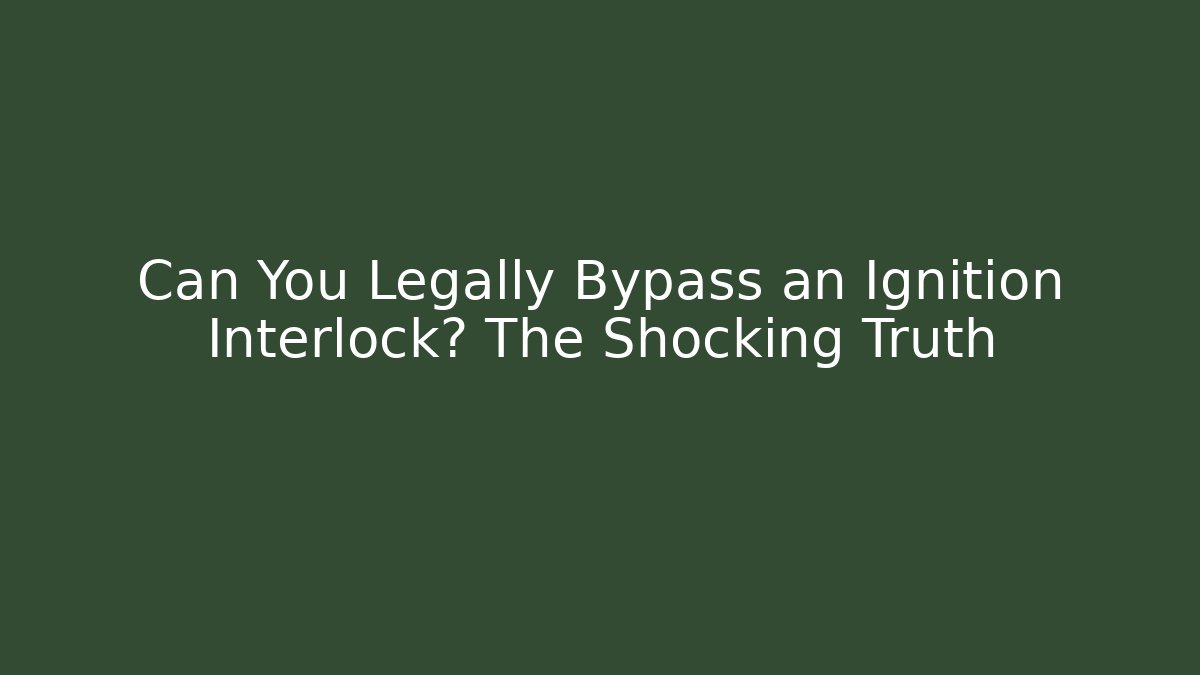 Can You Legally Bypass an Ignition Interlock? The Shocking Truth - V Auction