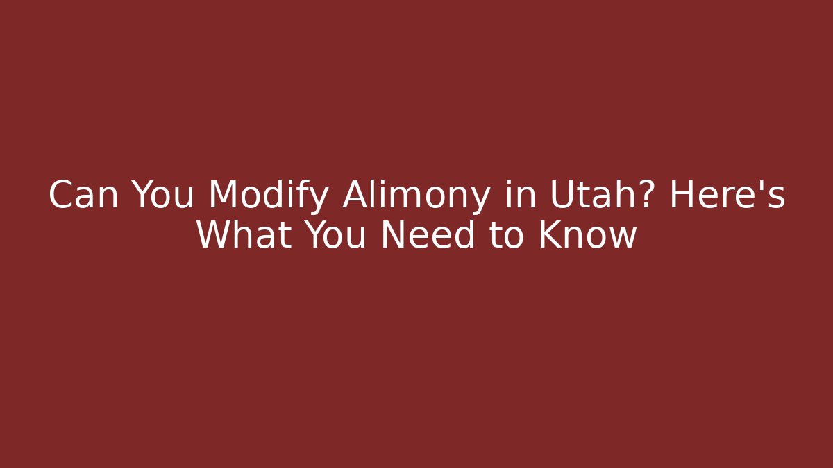 Can You Modify Alimony in Utah? Here's What You Need to Know - V Auction
